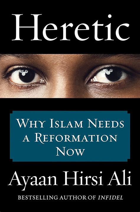 Heretic Why Islam Needs A Reformation Now