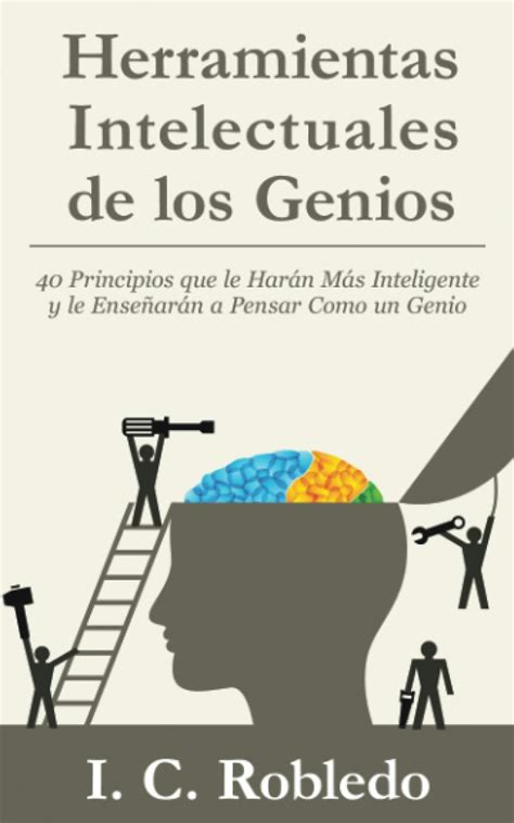 Full Download Herramientas Intelectuales De Los Genios 40 Principios Que Le Haran Mas Inteligente Y Le Ensea Aran A Pensar Como Un Genio Spanish Edition 