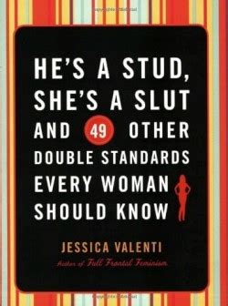 Hes A Stud Shes A Slut And 49 Other Double Standards Every Woman Should Know