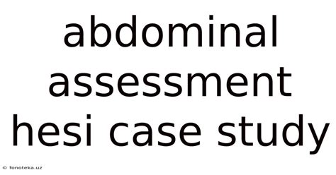 Hesi Case Study Abdominal Assessment