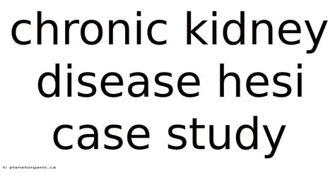 Hesi Case Study Chronic Kidney Disease