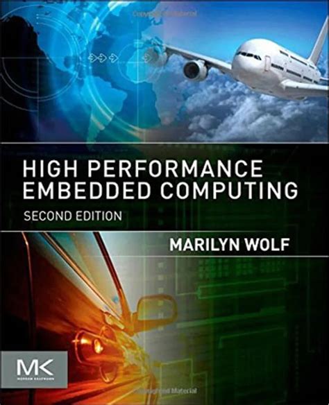 High Performance Embedded Computing Second Edition Applications In Cyber Physical Systems And Mobile Computing