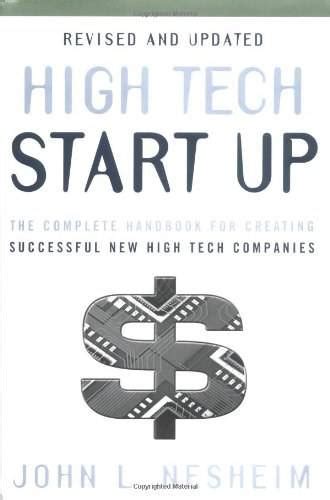 High Tech Start Up Revised And Updated The Complete Handbook For Creating Successful New High Tech Companies