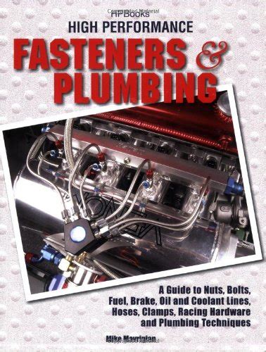 Download High Perf Fasteners Plumbing Hp1523 A Guide To Nuts Bolts Fuel Brake Oil Coolant Lines Hoses Clamps Racing Hardware And Plumbing Techniques 