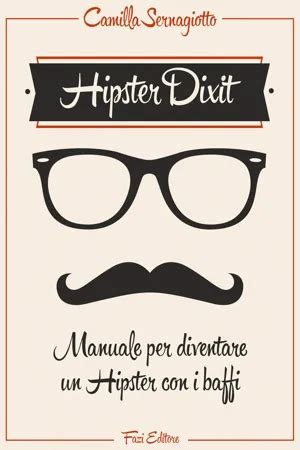 Full Download Hipster Dixit Manuale Per Diventare Un Hipster Con I Baffi 
