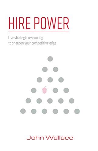 Read Online Hire Power Use Strategic Resourcing To Sharpen Your Competitive Edge 