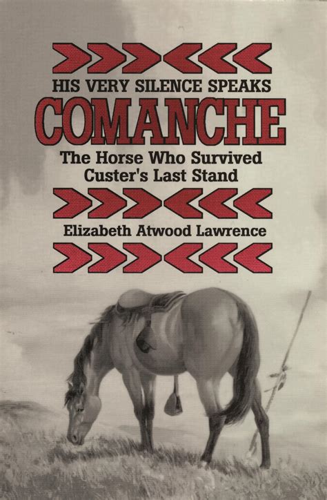 His Very Silence Speaks Comanche The Horse Who Survived Custers Last Stand By Elizabeth Atwood Lawrence 30 Jun 1989 Paperback