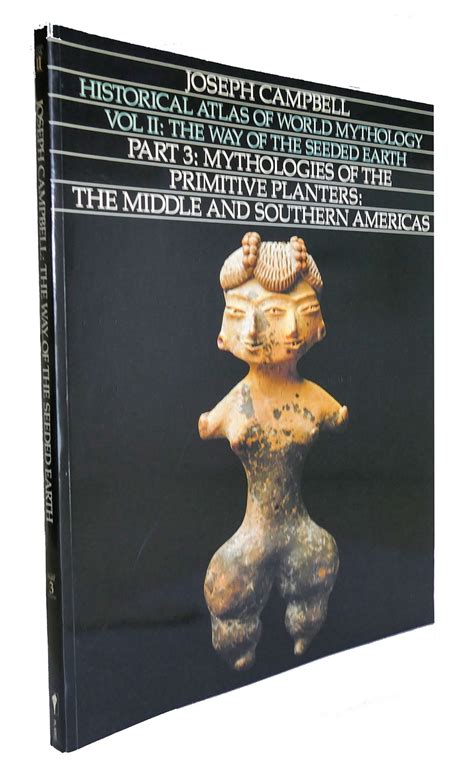 Download Historical Atlas Of World Mythology Vol Ii The Way Of The Seeded Earth Part 3 Mythologies Of The Primitive Planters The Middle And Southern Americas 