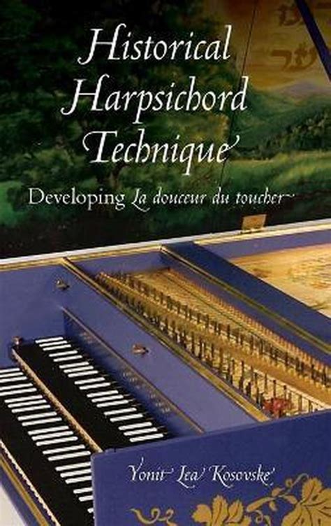 Full Download Historical Harpsichord Technique Developing La Douceur Du Toucher 