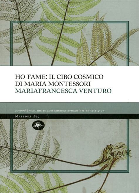 Read Ho Fame Il Cibo Cosmico Di Maria Montessori 