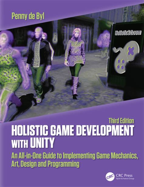 Holistic Game Development With Unity An All In One Guide To Implementing Game Mechanics Art Design And Programming
