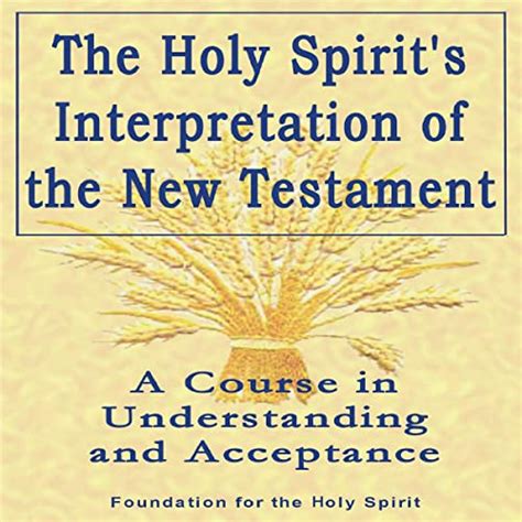 Full Download Holy Spirits Interpretation Of The New Testament A Course In Understanding And Acceptance 