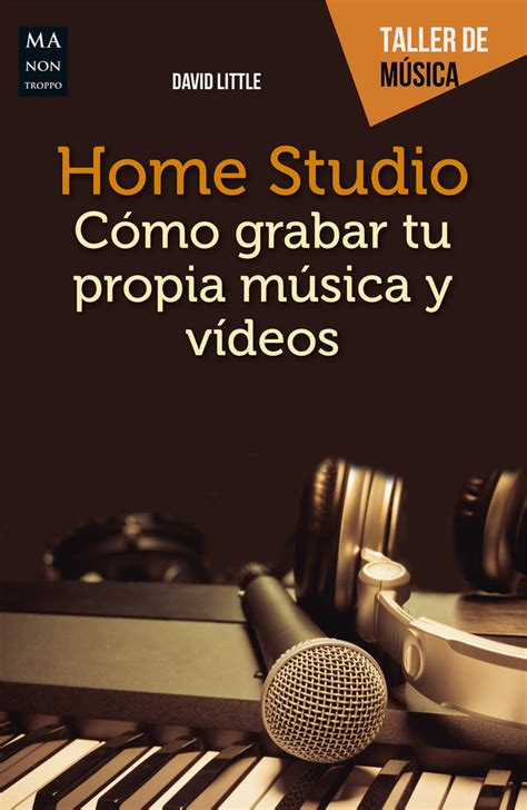 Home Studio Como Grabar Tu Propia Musica Y Videos