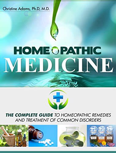 Full Download Homeopathic Medicine The Complete Guide To Homeopathic Medicine And Treatment Of Common Disorders 