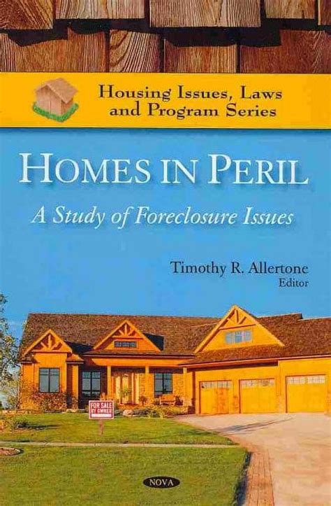 Homes In Peril A Study Of Foreclosure Issues Housing Issues Laws And Program Series