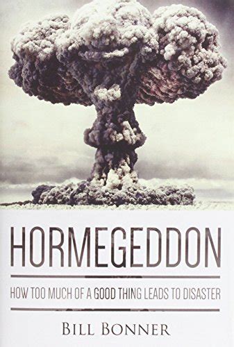 Full Download Hormegeddon How Too Much Of A Good Thing Leads To Disaster 
