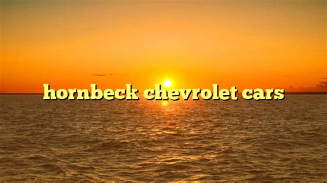 hornbeck chevrolet radio commercial 2024 - hotsoupgroup.com