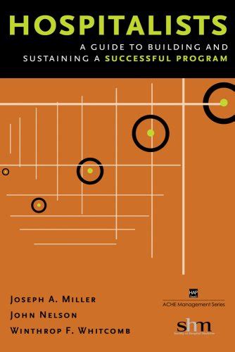 Download Hospitalists A Guide To Building And Sustaining A Successful Program American College Of Healthcare Executives 