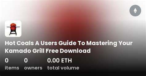 Hot Coals A Users Guide To Mastering Your Kamado Grill