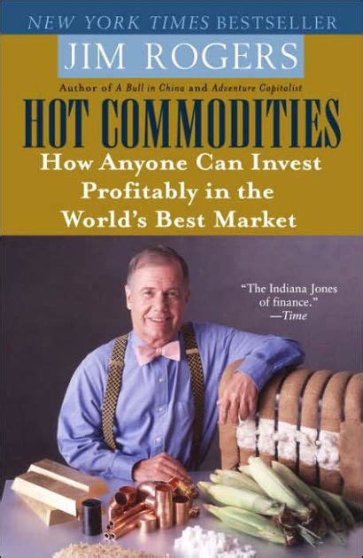 Read Hot Commodities How Anyone Can Invest Profitably In The Worlds Best Market 