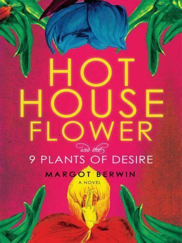 Download Hothouse Flower And The Nine Plants Of Desire Margot Berwin 
