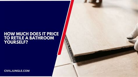 How Much Does It Cost To Retile Your Bathroom Yourself?