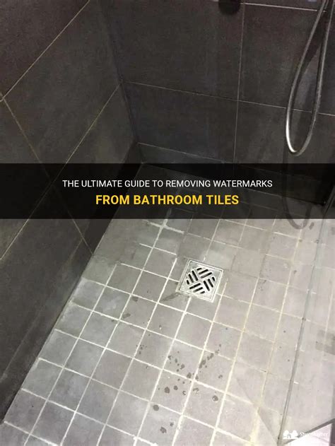 How To Get Rid Of Watermarks On Bathroom Tiles?