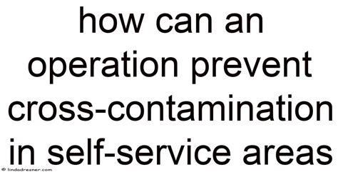 How Can An Operation Prevent Cross Contamination In Self Service Areas