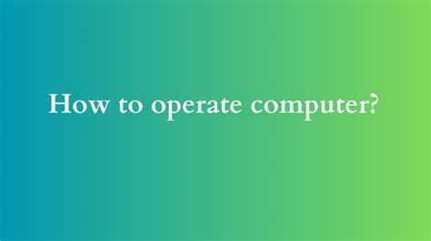 how can we operate computer