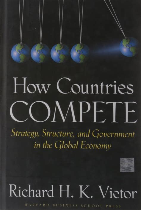 How Countries Compete Strategy Structure And Government In The Global Economy