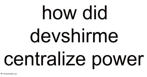 How Did Devshirme Centralize Power