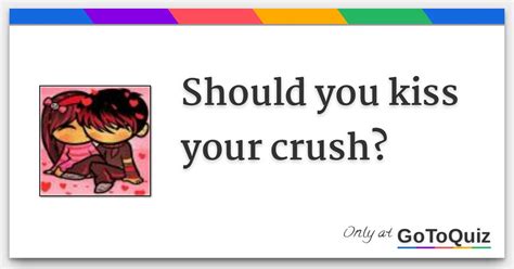 how did you kiss your crush on me