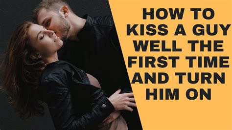 how do you kiss a guy well
