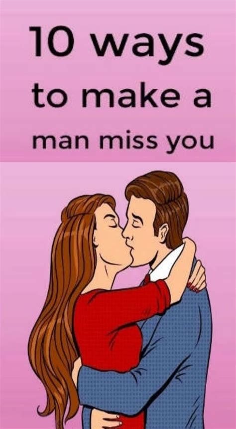 how to make a man miss you again