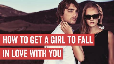 how get girl fall in love with you