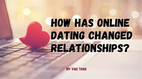 how has online dating changed relationships