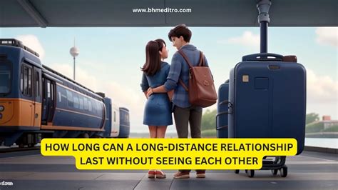 how long can a long distance relationship last without seeing each other