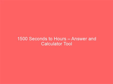 How Long Is 1500 Seconds