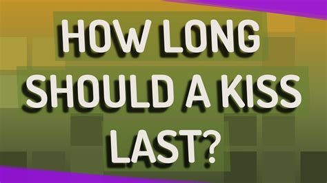 how long should a kiss last reddit