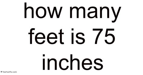How Many Feet Is 75 In