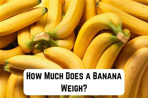 How Much Does A Banana Weigh In Grams