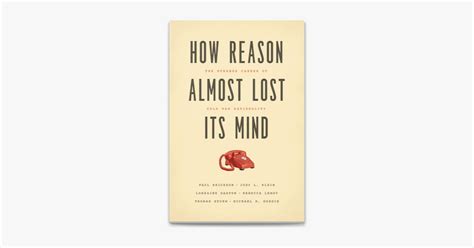 how reason almost lost its mind the strange caree