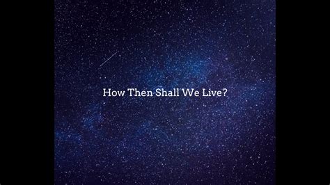 How Then Shall We Live