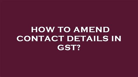 how to ameliorate contact details encompass gst