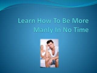 how to be more manly in bed