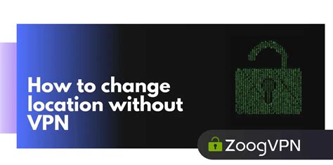 how to change location without vpn