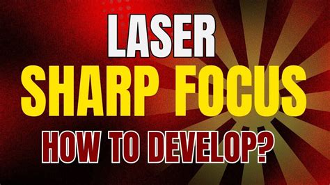 how to develop laser sharp focus
