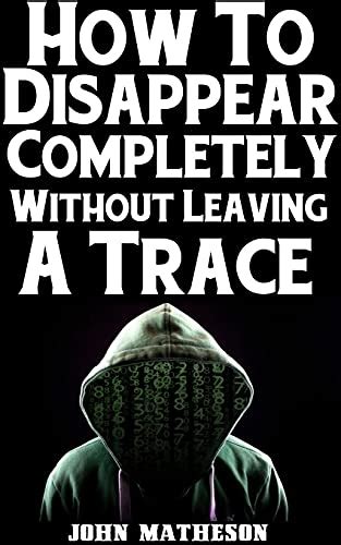 How To Disappear Completely Without A Trace