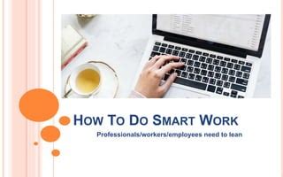 how to do smart work in office