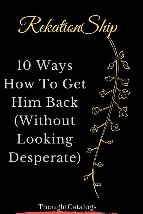 how to get him back without looking desperate